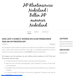 Hoe lost u direct afdruk en scan problemen van uw HP printer op? - HP Klantenservice Nederland