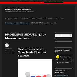 PROBLEME SEXUEL : problèmes sexuels... - Dermatologue en ligne