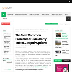 The Most Common Problems of Blackberry Tablet & Repair Options - Tek Klinik