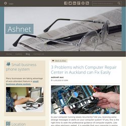 3 Problems which Computer Repair Center in Auckland can Fix Easily - Ashnet : powered by Doodlekit