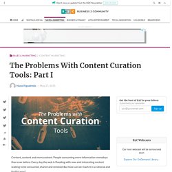 The Problems With Content Curation Tools: Part I - Business 2 Community