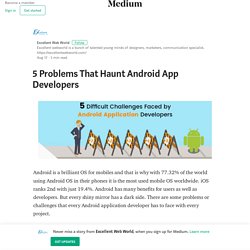 5 Problems That Haunt Android App Developers – Excellent Web World