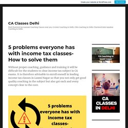 5 problems everyone has with income tax classes- How to solve them – CA Classes Delhi