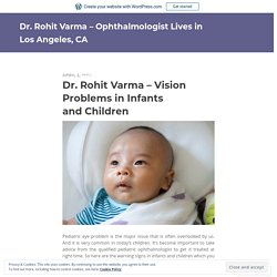 Dr. Rohit Varma – Vision Problems in Infants and Children – Dr. Rohit Varma – Ophthalmologist Lives in Los Angeles, CA