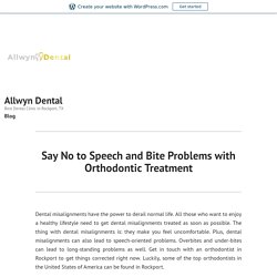 Say No to Speech and Bite Problems with Orthodontic Treatment