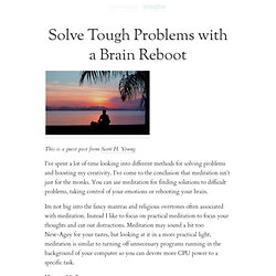 Solve Tough Problems with a Brain Reboot