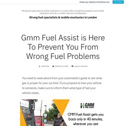 Gmm Fuel Assist is Here To Prevent You From Wrong Fuel Problems – Wrong fuel specialists & mobile mechanics in London