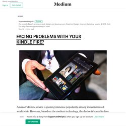 FACING PROBLEMS WITH YOUR KINDLE FIRE? – SupportandHelp4U