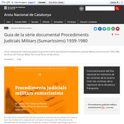 Guia de la sèrie documental Procediments Judicials Militars (Sumaríssims) 1939-1980. Arxiu Nacional de Catalunya