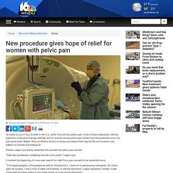New procedure gives hope of relief for women with pelvic pain
