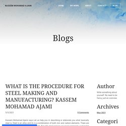 WHAT IS THE PROCEDURE FOR STEEL MAKING AND MANUFACTURING? KASSEM MOHAMAD AJAMI - KASSEM MOHAMAD AJAMI
