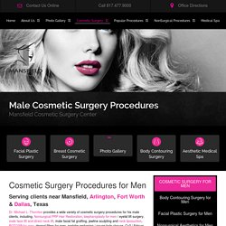 Male Cosmetic Surgery Procedures - Mansfield - Arlington - Fort Worth