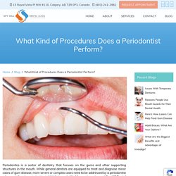 What Kind of Procedures Does a Periodontist Perform? - Spy Hill Dental