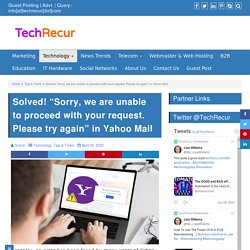 Solved! “Sorry, we are unable to proceed with your request. Please try again” in Yahoo Mail