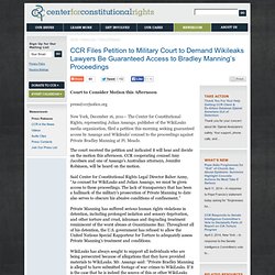 CCR Files Petition to Military Court to Demand Wikileaks Lawyers Be Guaranteed Access to Bradley Manning’s Proceedings