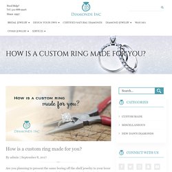 The easy process of creating a custom made ring that makes it affordable