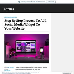 Step By Step Process To Add Social Media Widget To Your Website
