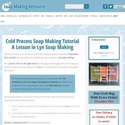 Cold Process Soap Making - The Ultimate Resource