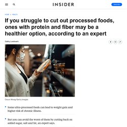 Processed Foods With Protein and Fiber May Be Better for You: Expert