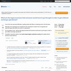 What are the legal processes that someone would have to go through in order to get a Bitcoin exchange operational? - Bitcoin Beta - Stack Exchange