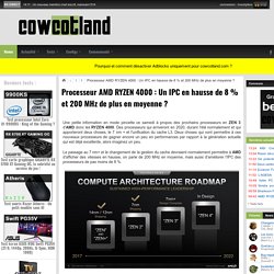 Processeur AMD RYZEN 4000 : Un IPC en hausse de 8 % et 200 MHz de plus en moyenne ? - Processeurs