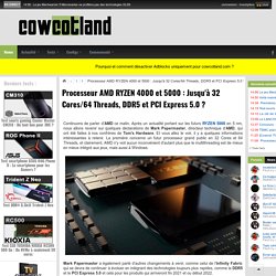 Processeur AMD RYZEN 4000 et 5000 : Jusqu'à 32 Cores/64 Threads, DDR5 et PCI Express 5.0 ? - Processeurs