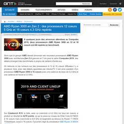 AMD Ryzen 3000 en Zen 2 : des processeurs 12 coeurs 5 GHz et 16 coeurs 4,3 GHz repérés