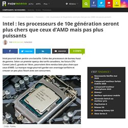 Intel : les processeurs de 10e génération seront plus chers que ceux d’AMD mais pas plus puissants