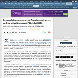 Les prochains processeurs de Zhaoxin seront gravés en 7 nm et implémenteront PCIe 4.0 et DDR5, ils devraient atteindre la performance des puces Intel et AMD en 2021