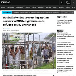 Australia to stop processing asylum seekers in PNG but government's refugee policy unchanged