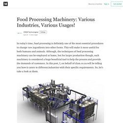 Food Processing Machinery: Various Industries, Various Usages!