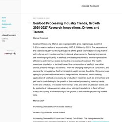 Seafood Processing Industry Trends, Growth 2020-2027 Research Innovations, Drivers and Trends