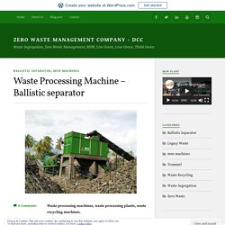 Waste Processing Machine – Ballistic separator – Zero Waste Management Company – DCC