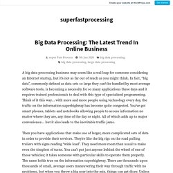 Big Data Processing: The Latest Trend In Online Business – superfastprocessing