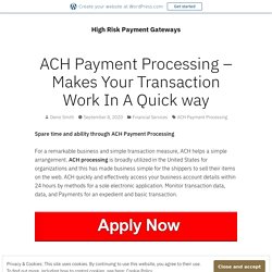 ACH Payment Processing – Makes Your Transaction Work In A Quick way – High Risk Payment Gateways