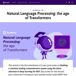 Natural Language Processing: the age of Transformers