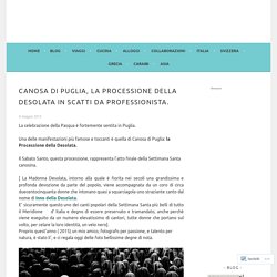 CANOSA DI PUGLIA, La Processione della Desolata in scatti da professionista.