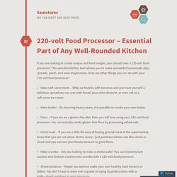 220-volt Food Processor – Essential Part of Any Well-Rounded Kitchen