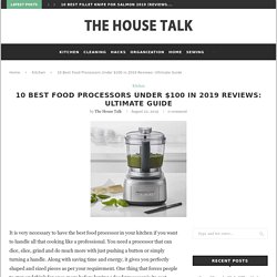 10 Best Food Processors Under $100 in 2019 Reviews: Ultimate Guide