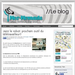 Jazz le robot: prochain outil du télétravailleur? » neo-nomade.com - le blog