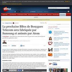 La prochaine BBox de Bouygues Telecom sera fabriquée par Samsung et animée par Atom