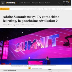 Adobe Summit 2017 : IA et machine learning, la prochaine révolution ? - Marketing digital