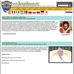 Berean Beacon proclaims the Good News of Salvation, The Gospel of Jesus Christ. The President and founder is Richard Bennett, a former Roman Catholic Priest.