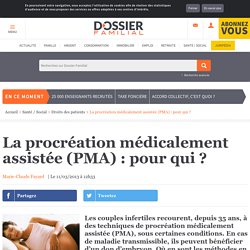 La procréation médicalement assistée (PMA) : pour qui