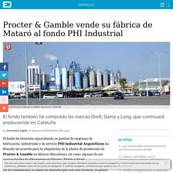 Procter & Gamble vende su fábrica de Mataró al fondo PHI Industrial
