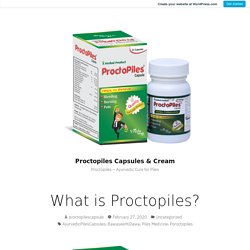 What is Proctopiles? – Proctopiles Capsule & Cream