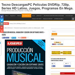 Producción musical: Grabación y edición con software gratis – USERS - Tecno DescargasPC Películas DVDRip. 720p, Series HD Latino, Juegos, Programas En Mega.