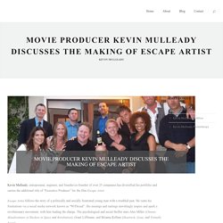 Movie Producer Kevin Mulleady Discusses the Making of Escape Artist - Kevin P. Mulleady