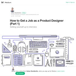 How to Get a Job as a Product Designer (Part 1) – Eytan Davidovits – Medium