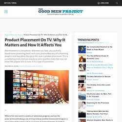 Product Placement On TV. Why It Matters and How It Affects You
